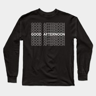 good afternoon multiple Long Sleeve T-Shirt